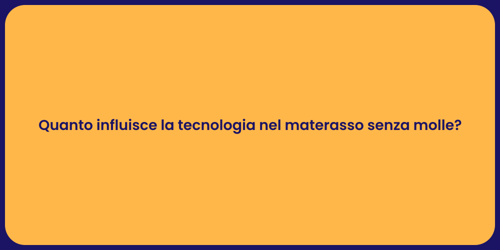 Quanto influisce la tecnologia nel materasso senza molle?