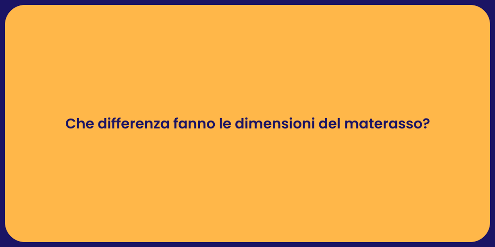 Che differenza fanno le dimensioni del materasso?
