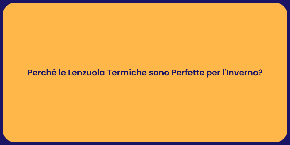 Perché le Lenzuola Termiche sono Perfette per l'Inverno?