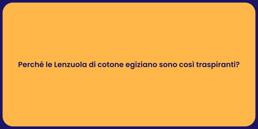 Perché le Lenzuola di cotone egiziano sono così traspiranti?