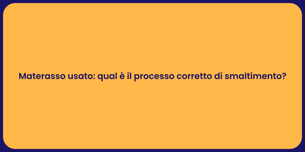 Materasso usato: qual è il processo corretto di smaltimento?