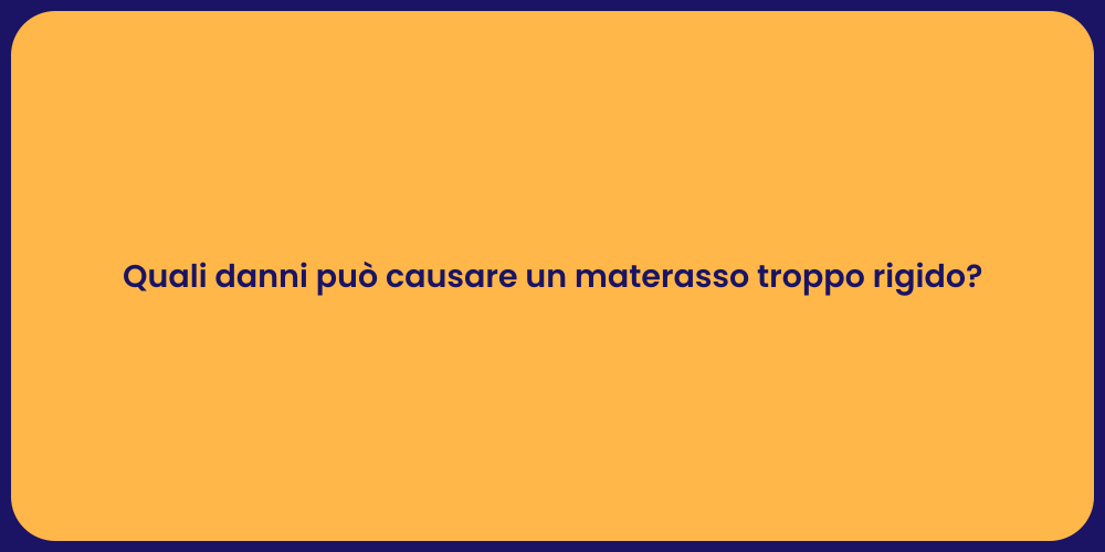 Quali danni può causare un materasso troppo rigido?