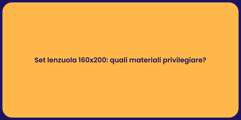 Set lenzuola 160x200: quali materiali privilegiare?