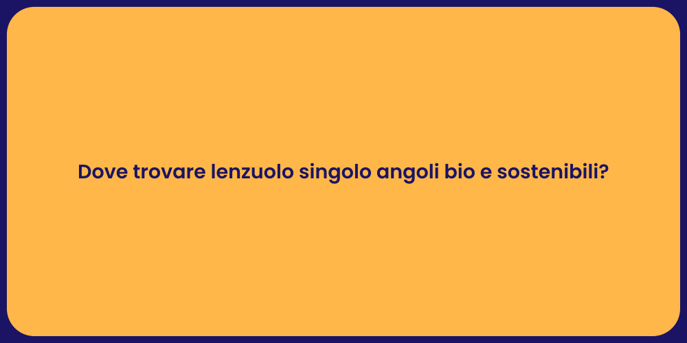 Dove trovare lenzuolo singolo angoli bio e sostenibili?