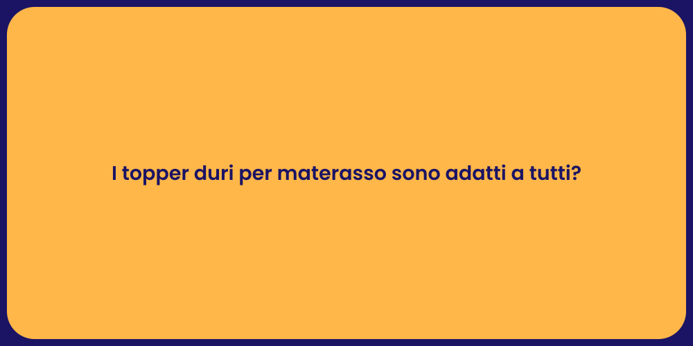 I topper duri per materasso sono adatti a tutti?