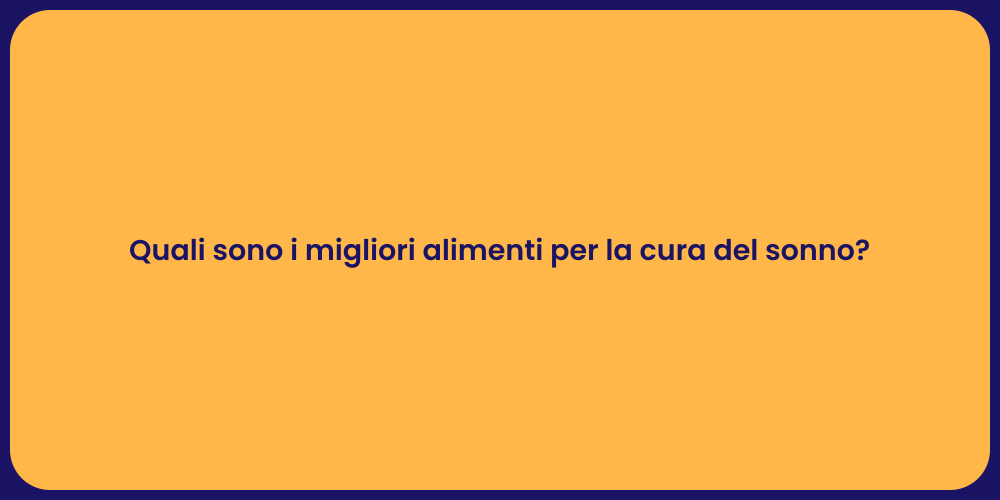 Quali sono i migliori alimenti per la cura del sonno?