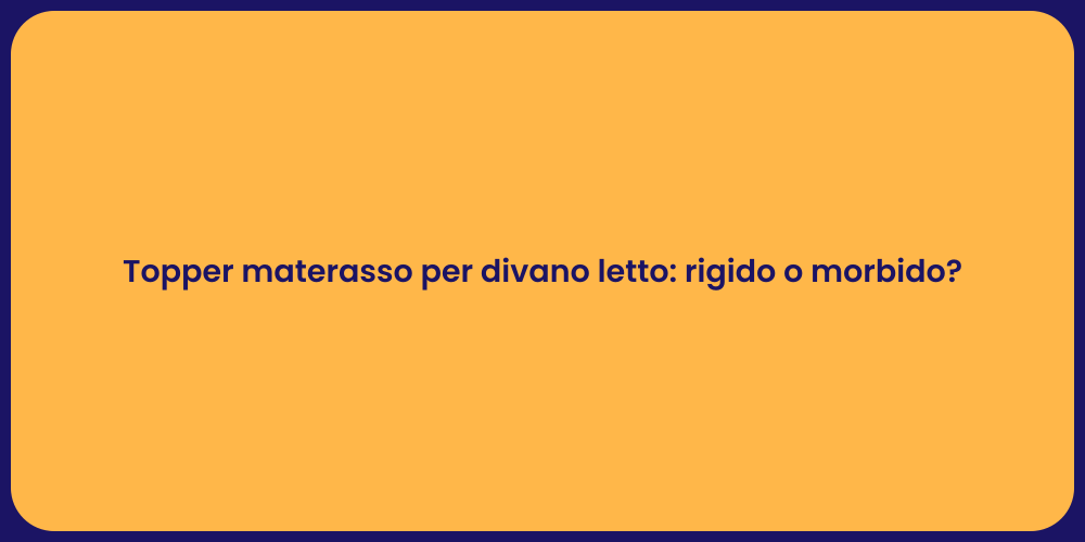 Topper materasso per divano letto: rigido o morbido?