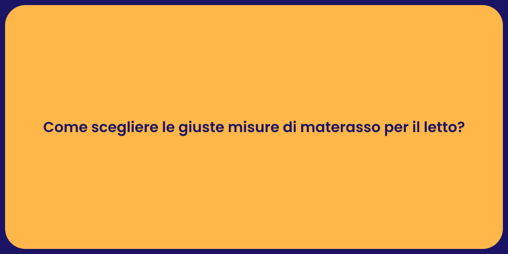 Come scegliere le giuste misure di materasso per il letto?