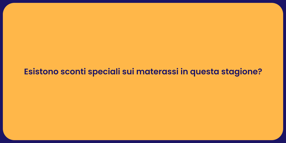 Esistono sconti speciali sui materassi in questa stagione?