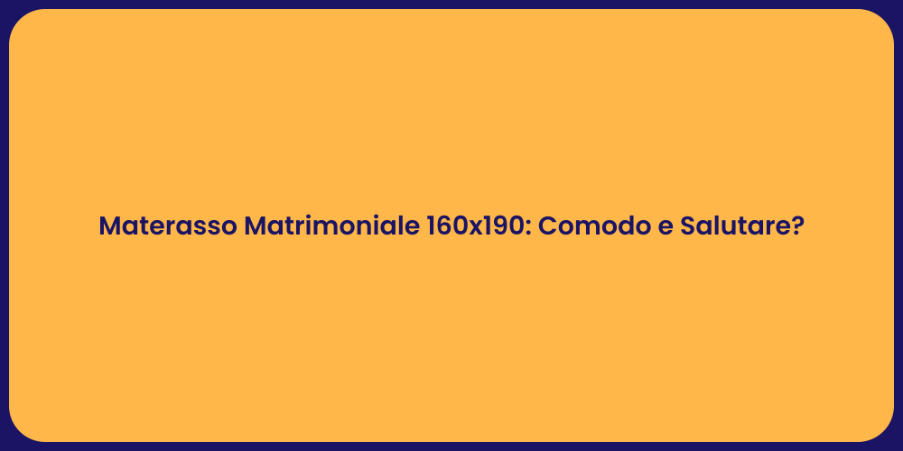 Materasso Matrimoniale 160x190: Comodo e Salutare?