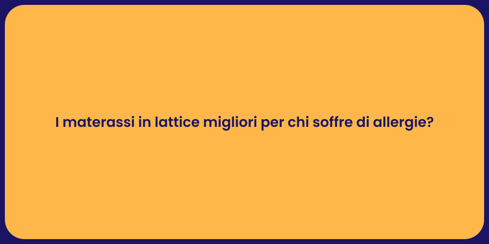 I materassi in lattice migliori per chi soffre di allergie?