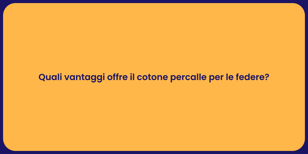 Quali vantaggi offre il cotone percalle per le federe?