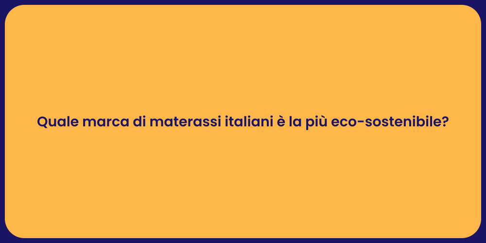 Quale marca di materassi italiani è la più eco-sostenibile?