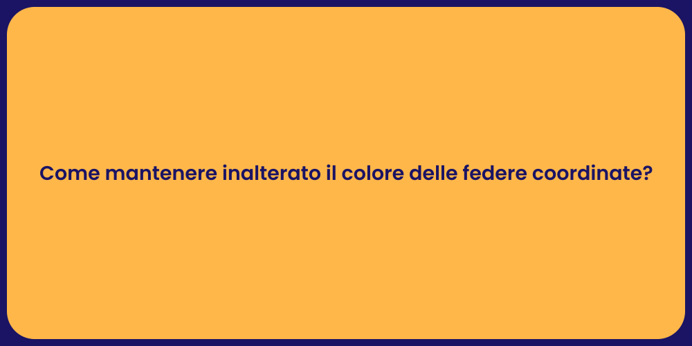Come mantenere inalterato il colore delle federe coordinate?