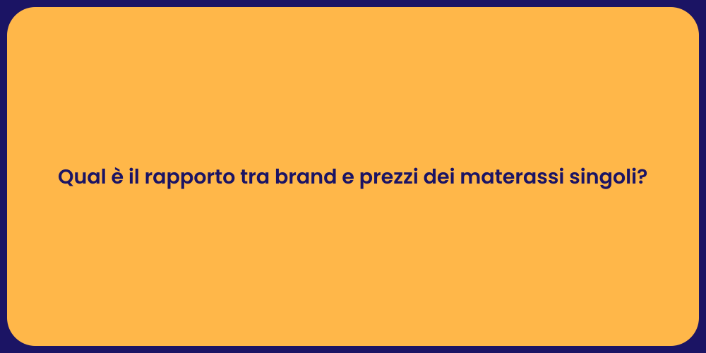 Qual è il rapporto tra brand e prezzi dei materassi singoli?