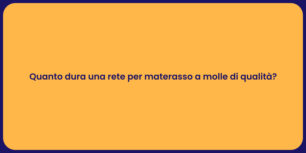 Quanto dura una rete per materasso a molle di qualità?