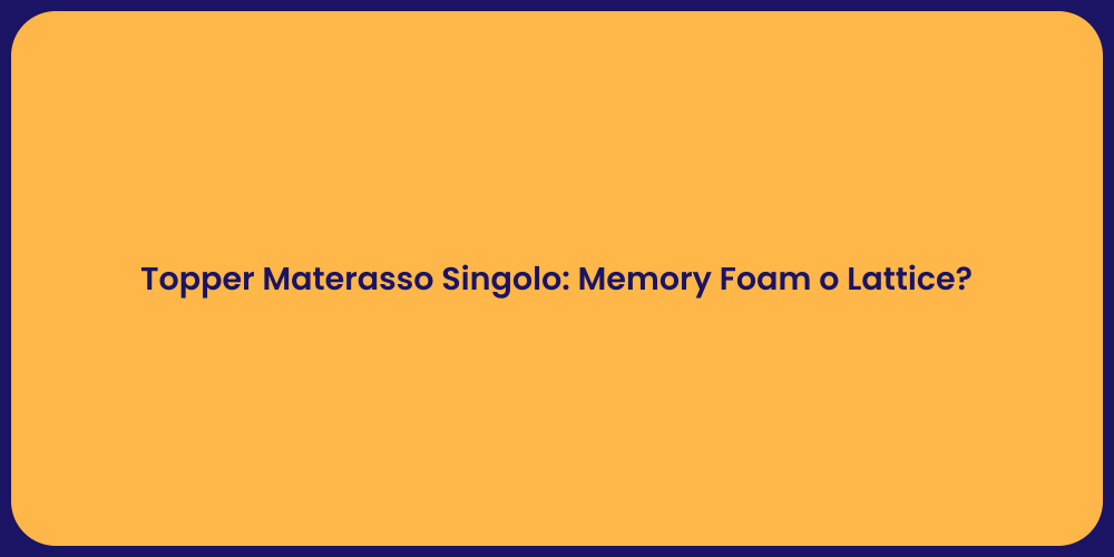 Topper Materasso Singolo: Memory Foam o Lattice?