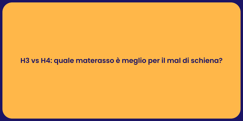 H3 vs H4: quale materasso è meglio per il mal di schiena?