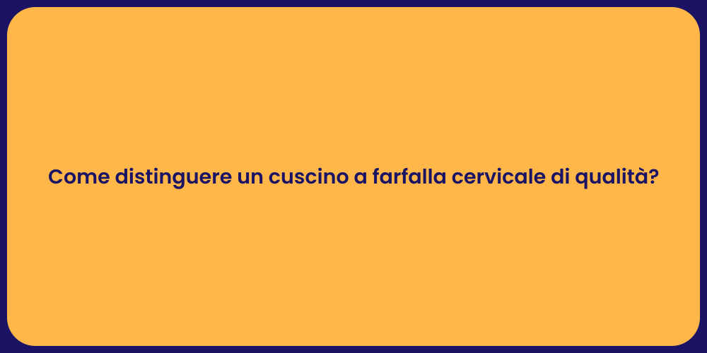 Come distinguere un cuscino a farfalla cervicale di qualità?