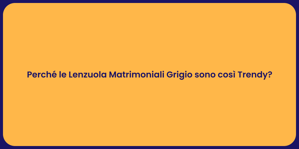 Perché le Lenzuola Matrimoniali Grigio sono così Trendy?