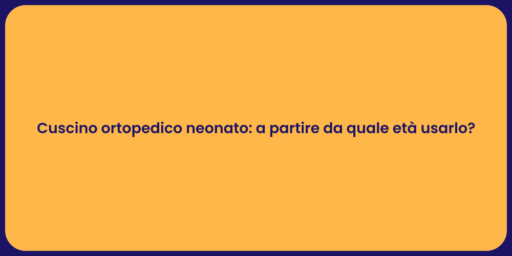 Cuscino ortopedico neonato: a partire da quale età usarlo?