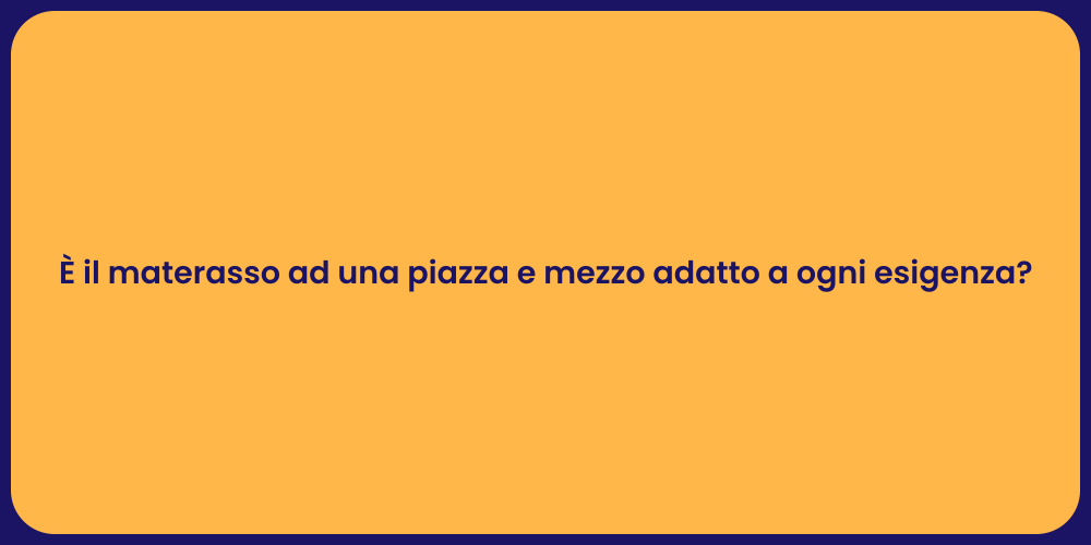 È il materasso ad una piazza e mezzo adatto a ogni esigenza?