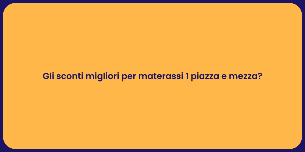 Gli sconti migliori per materassi 1 piazza e mezza?