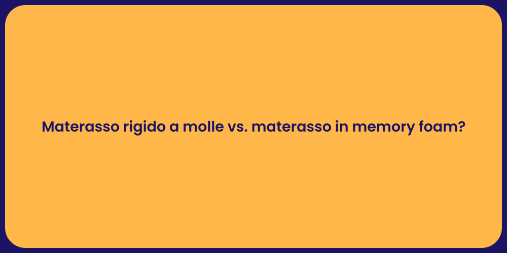 Materasso rigido a molle vs. materasso in memory foam?