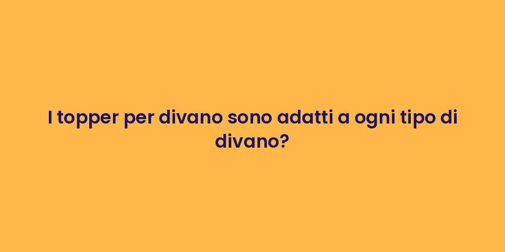 I topper per divano sono adatti a ogni tipo di divano?
