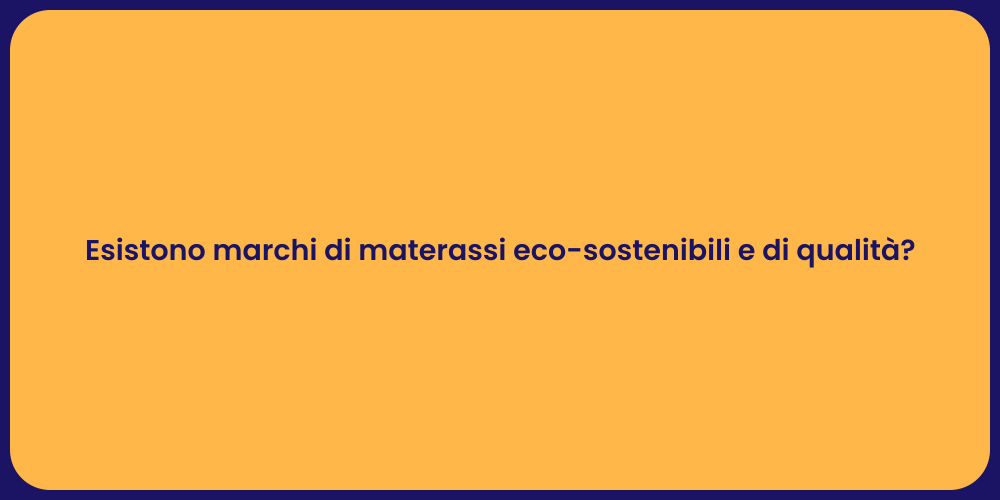 Esistono marchi di materassi eco-sostenibili e di qualità?