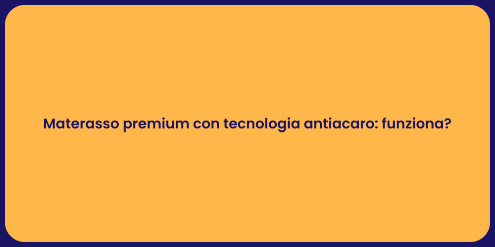 Materasso premium con tecnologia antiacaro: funziona?