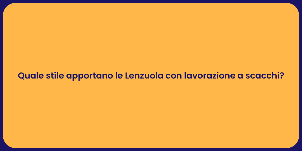 Quale stile apportano le Lenzuola con lavorazione a scacchi?