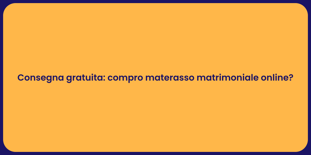 Consegna gratuita: compro materasso matrimoniale online?