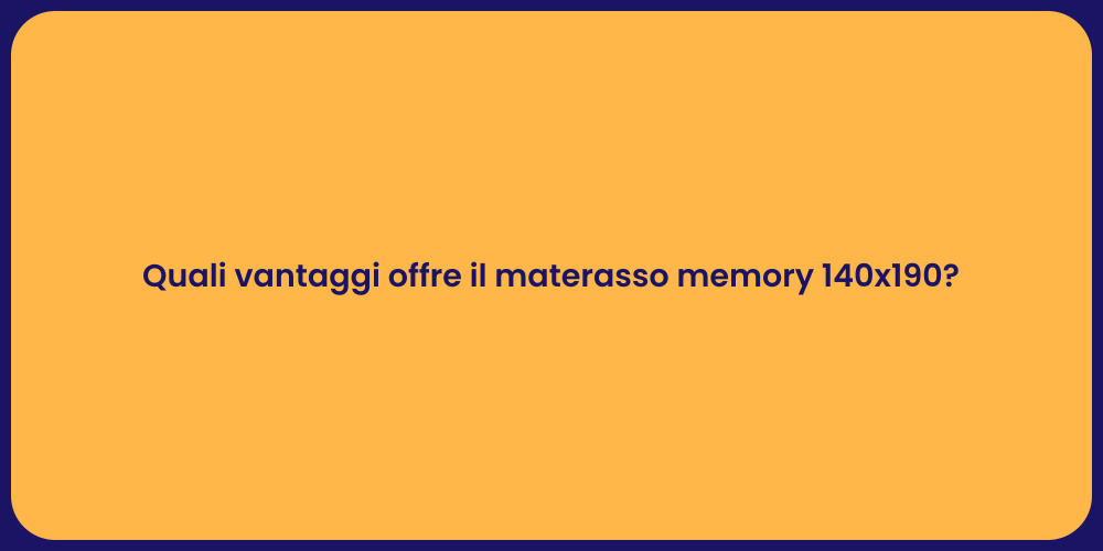 Quali vantaggi offre il materasso memory 140x190?