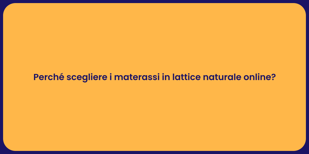 Perché scegliere i materassi in lattice naturale online?