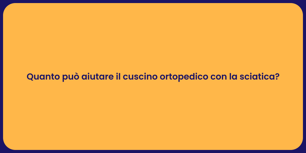 Quanto può aiutare il cuscino ortopedico con la sciatica?