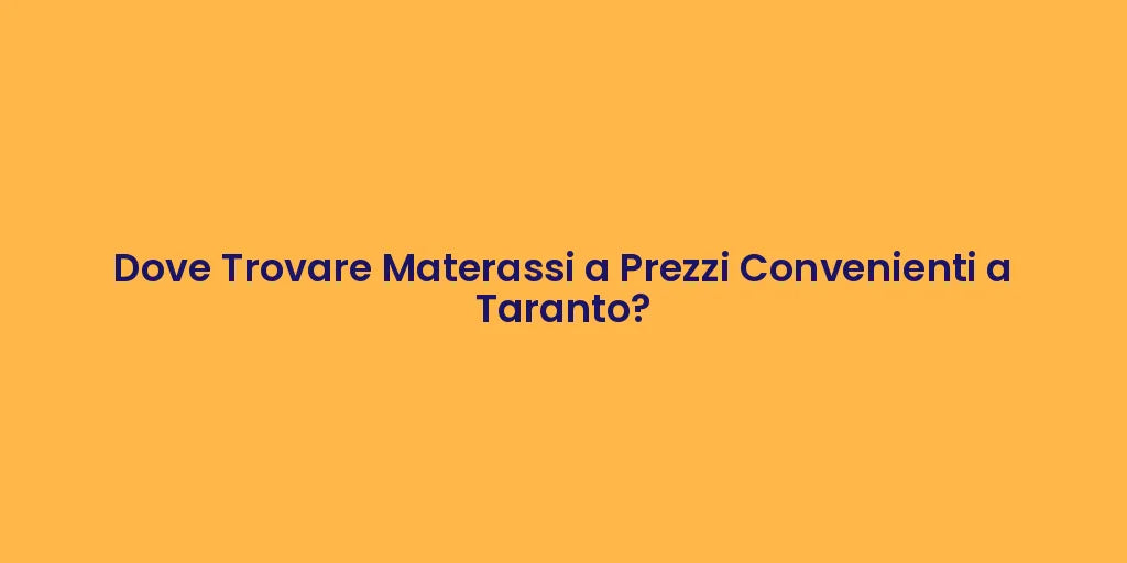 Dove Trovare Materassi a Prezzi Convenienti a Taranto?
