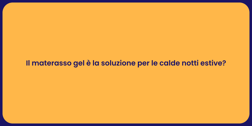 Il materasso gel è la soluzione per le calde notti estive?