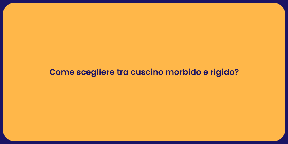 Come scegliere tra cuscino morbido e rigido?