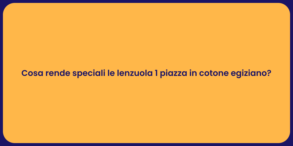 Cosa rende speciali le lenzuola 1 piazza in cotone egiziano?