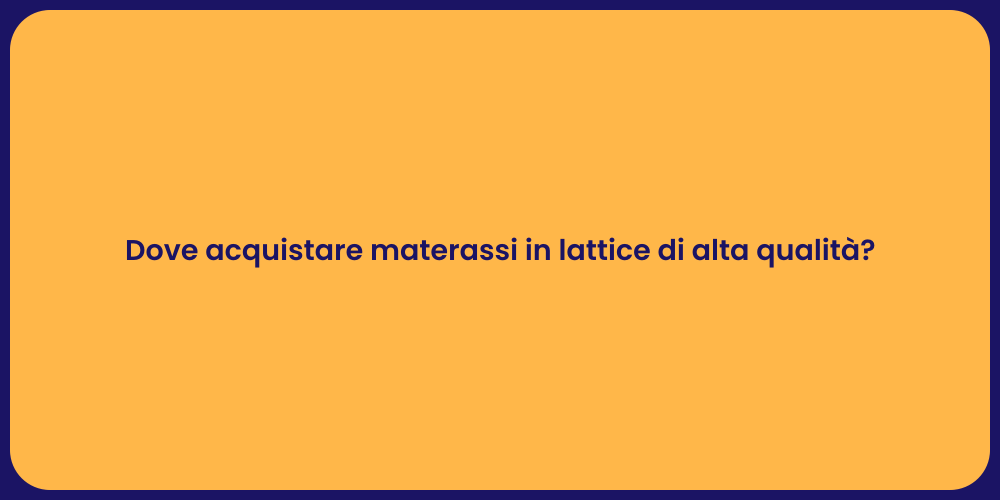 Dove acquistare materassi in lattice di alta qualità?