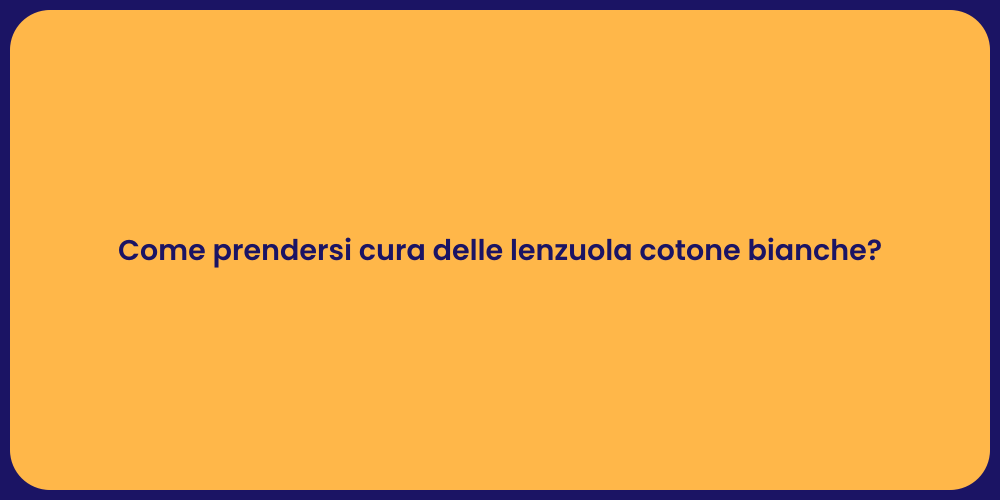 Come prendersi cura delle lenzuola cotone bianche?