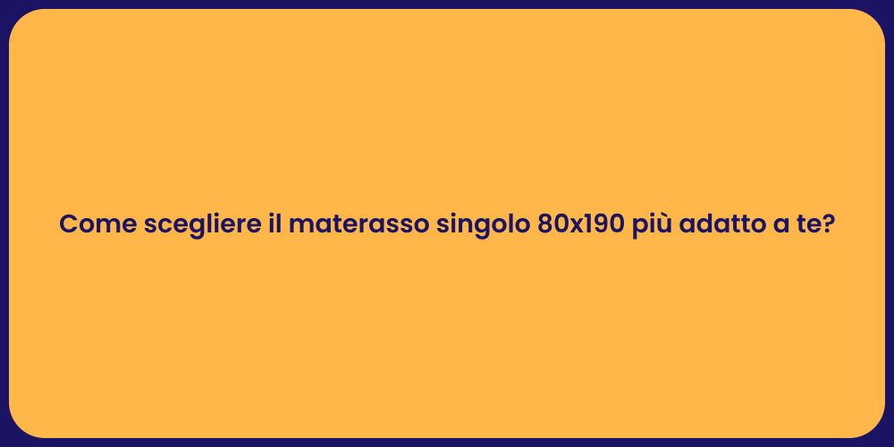 Come scegliere il materasso singolo 80x190 più adatto a te?