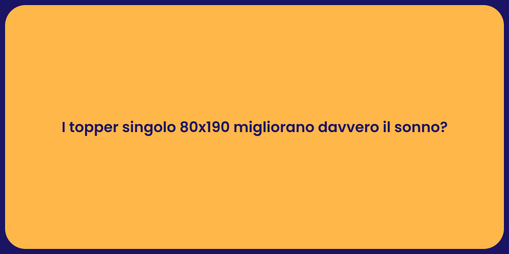 I topper singolo 80x190 migliorano davvero il sonno?
