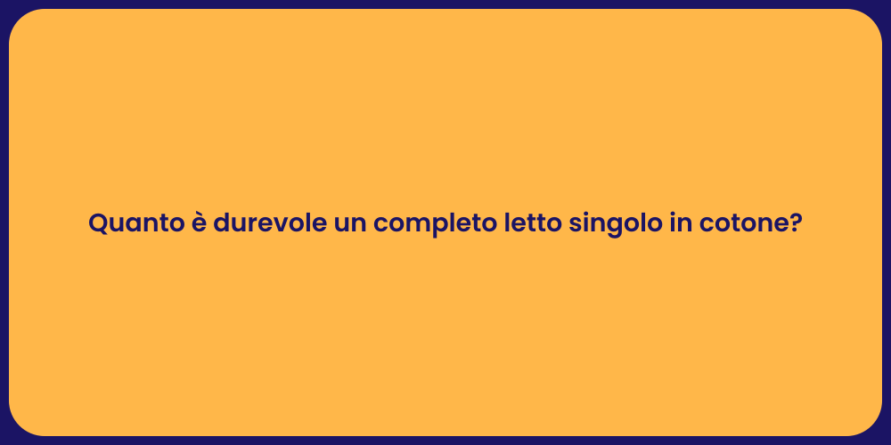 Quanto è durevole un completo letto singolo in cotone?