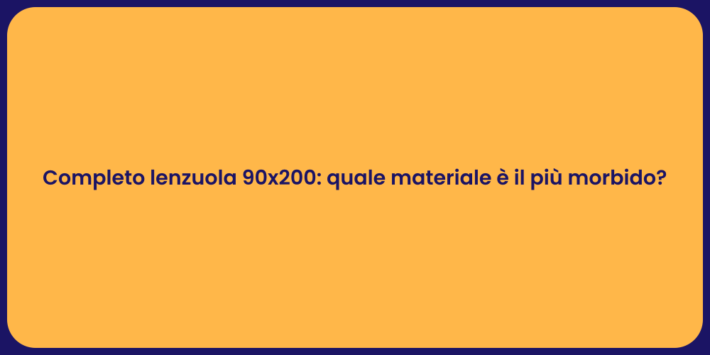 Completo lenzuola 90x200: quale materiale è il più morbido?