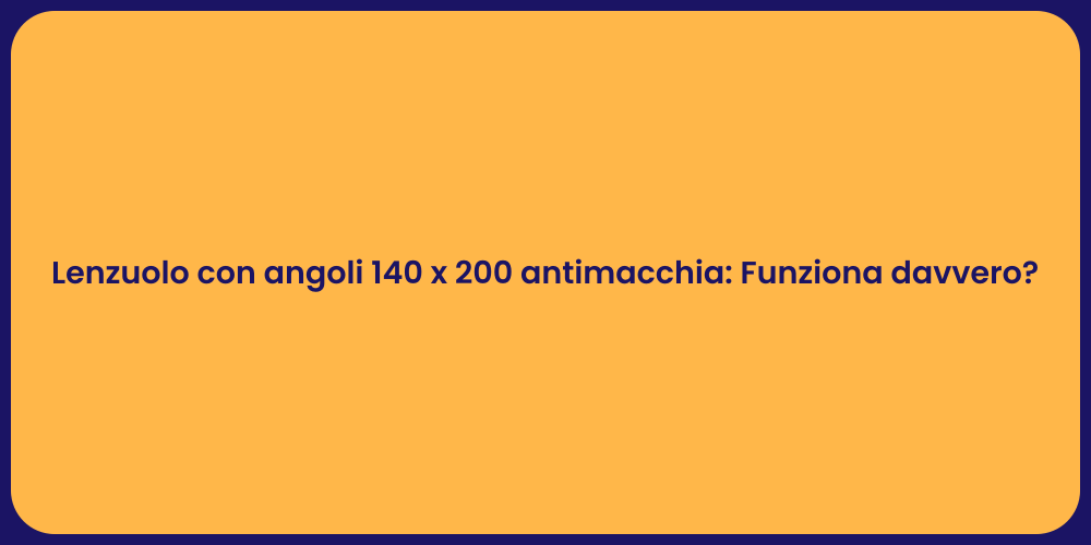 Lenzuolo con angoli 140 x 200 antimacchia: Funziona davvero?
