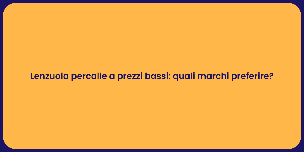 Lenzuola percalle a prezzi bassi: quali marchi preferire?