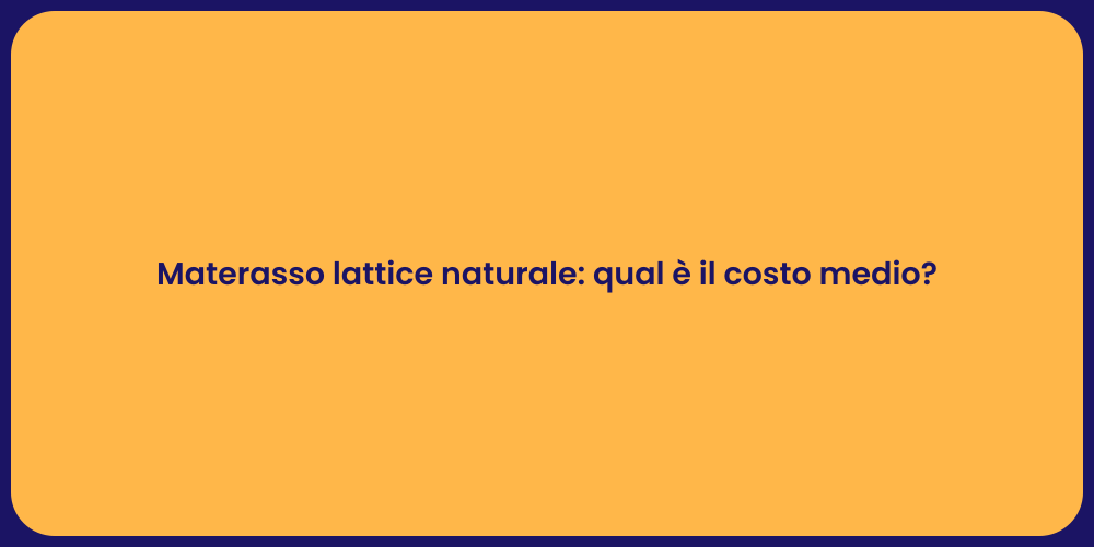 Materasso lattice naturale: qual è il costo medio?