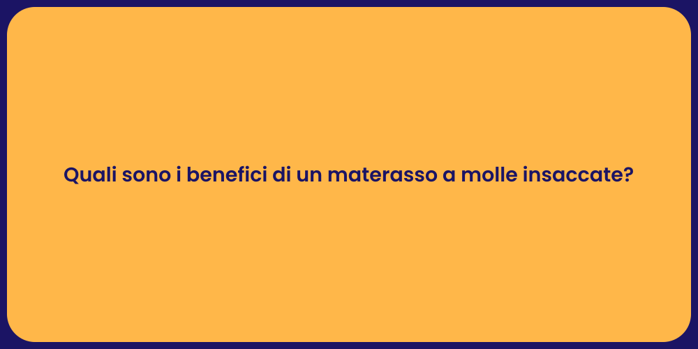 Quali sono i benefici di un materasso a molle insaccate?